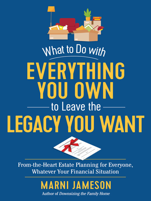Title details for What to Do with Everything You Own to Leave the Legacy You Want by Marni Jameson - Wait list